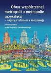 Obraz współczesnej metropolii a metropolie przyszłości - między przełomem a kontynuacją w sklepie internetowym Booknet.net.pl