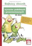 Bajkowy słownik wyrazów podobnych i przeciwstawnych dla dzieci w sklepie internetowym Booknet.net.pl