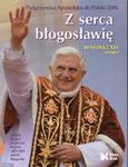 Z serca błogosławię Pielgrzymka Apostolska do Polski 2006 Benedykt XVI w sklepie internetowym Booknet.net.pl