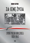 Za cenę życia. Sport Polski Walczącej 1939-1945 w sklepie internetowym Booknet.net.pl
