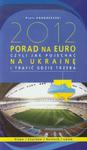 2012 porad na Euro czyli jak pojechać na Ukrainę i trafić gdzie trzeba w sklepie internetowym Booknet.net.pl