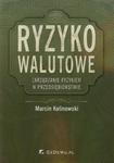 Ryzyko walutowe Zarządzanie ryzykiem w przedsiębiorstwie w sklepie internetowym Booknet.net.pl