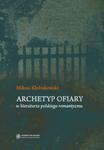 Archetyp ofiary w literaturze polskiego romantyzmu w sklepie internetowym Booknet.net.pl