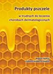 Produkty pszczele w trudnych do leczenia chorobach dermatologicznych w sklepie internetowym Booknet.net.pl