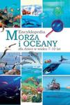 Encyklopedia. Morza i oceany dla dzieci w wieku 7-10 lat w sklepie internetowym Booknet.net.pl