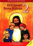 Kochamy Pana Jezusa 2 Podręcznik w sklepie internetowym Booknet.net.pl