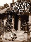 Dwór polski w starej fotografii w sklepie internetowym Booknet.net.pl