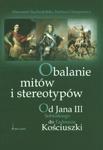 Obalanie mitów i stereotypów Od Jana III Sobieskiego do Tadeusza Kościuszki w sklepie internetowym Booknet.net.pl