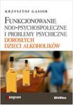 Funkcjonowaie NOO-psychospołeczne i problemy psychiczne dorosłych dzieci alkoholików w sklepie internetowym Booknet.net.pl