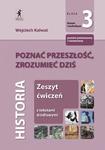 Poznać przeszłość, zrozumieć dziś. Zeszyt ćwiczeń z tekstami źródłowymi. Klasa 3 Liceum. w sklepie internetowym Booknet.net.pl