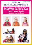 Mowa dziecka do 6. roku życia. Ćwiczenia usprawniające. Porady lekarza rodzinnego w sklepie internetowym Booknet.net.pl