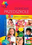 Domowe przedszkole. 365 zabaw z dzieckiem. Poradnik na każdy dzień roku w sklepie internetowym Booknet.net.pl