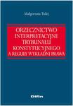 Orzecznictwo interpretacyjne trybunału konstytucyjnego a reguły wykładni prawa w sklepie internetowym Booknet.net.pl