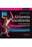 Alchemia uwodzenia, czyli erotyczna manipulacja mężczyznami w sklepie internetowym Booknet.net.pl