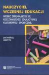 Nauczyciel wczesnej edukacji. Wobec zmieniającej się rzeczywistości edukacyjnej, kulturowej i społecznej w sklepie internetowym Booknet.net.pl