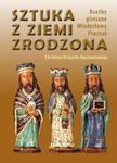 Sztuka z ziemi zrodzona Rzeźby gliniane Władysławy Prucnal w sklepie internetowym Booknet.net.pl