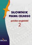 Słownik prawa celnego polsko-angielski 2 w sklepie internetowym Booknet.net.pl