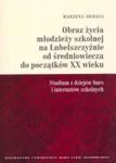 Obraz życia młodzieży szkolnej na Lubelszczyźnie od średniowiecza do początków XX wieku w sklepie internetowym Booknet.net.pl