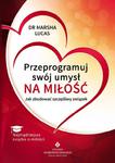 Przeprogramuj swój umysł na miłość. Jak zbudować szczęśliwy związek w sklepie internetowym Booknet.net.pl