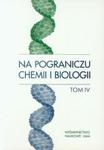 Na pograniczu chemii i bilogii t.4 w sklepie internetowym Booknet.net.pl