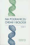 Na pograniczu chemii i biologii tom V w sklepie internetowym Booknet.net.pl