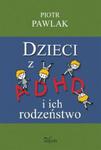 Pedagogika osób niepełnosprawnych Dzieci z ADHD i ich rodzeństwo w sklepie internetowym Booknet.net.pl