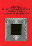 Wartości w językowo-kulturowym obrazie świata Słowian i ich sąsiadów w sklepie internetowym Booknet.net.pl