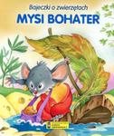 Mysi bohater. Bajeczki o zwierzętach w sklepie internetowym Booknet.net.pl