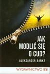 Jak modlić sie o cud? w sklepie internetowym Booknet.net.pl