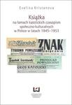 Książka na łamach katolickich czasopism społeczno-kulturalnych w Polsce w latach 1945?1953 w sklepie internetowym Booknet.net.pl