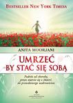 Umrzeć by stać się sobą. Podróż od choroby, przez otarcie się o śmierć do prawdziwego uzdrowienia w sklepie internetowym Booknet.net.pl