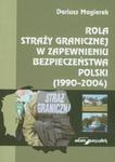 Rola straży granicznej w zapewnieniu bezpieczeństwa Polski (1990-2004) w sklepie internetowym Booknet.net.pl
