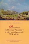 Przestrzeń publiczna Warszawy w pierwszej połowie XIX wieku w sklepie internetowym Booknet.net.pl