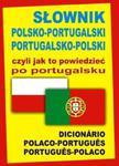 Słownik polsko-portugalski portugalsko-polski czyli jak to powiedzieć po portugalsku w sklepie internetowym Booknet.net.pl