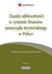 Zasada adekwatności w systemie finansów samorządu terytorialnego w Polsce w sklepie internetowym Booknet.net.pl