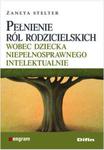 Pełnienie ról rodzicielskich wobec dziecka niepełnosprawnego intelektualnie w sklepie internetowym Booknet.net.pl