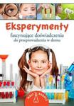 Eksperymenty. Fascynujące doświadczenia do przeprowadzenia w domu w sklepie internetowym Booknet.net.pl