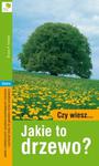 Czy wiesz... Jakie to drzewo? w sklepie internetowym Booknet.net.pl