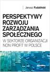 Perspektywy rozwoju zarządzania społecznego w sektorze organizacji non profit w Polsce w sklepie internetowym Booknet.net.pl