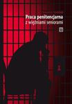 Praca penitencjarna z więźniami seniorami w sklepie internetowym Booknet.net.pl