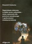 Separatyzm etniczny w dobie praw człowieka nowe wyzwanie dla państwa narodowego i społeczności międzynarodowej w sklepie internetowym Booknet.net.pl