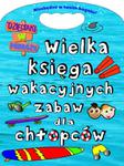 Wielka księga wakacyjnych zabaw dla chłopców. Dzieciaki w podróży w sklepie internetowym Booknet.net.pl