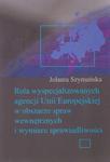 Rola wyspecjalizowanych agencji Unii Europejskiej w obszarze spraw wewnętrznych i wymiaru sprawiedliwości w sklepie internetowym Booknet.net.pl