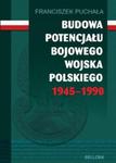 Budowa potencjału bojowego Wojska Polskiego 1945?1990 w sklepie internetowym Booknet.net.pl