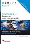 Kwalifikacja E.14 Tworzenie stron internetowych. Podręcznik do nauki zawodu technik informatyk.Cz.1 w sklepie internetowym Booknet.net.pl