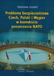 Problemy bezpieczeństwa Czech, Polski i Węgier w kontekście poszerzania NATO w sklepie internetowym Booknet.net.pl