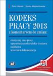 Kodeks pracy 2013 z komentarzem do zmian: ? elastyczny czas pracy ? uprawnienia rodzicielskie i usta w sklepie internetowym Booknet.net.pl