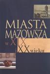 Miasta Mazowsza w XIX i XX wieku w sklepie internetowym Booknet.net.pl