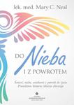 Do nieba i z powrotem. Śmierć, niebo, aniołowie i powrót do życia. Prawdziwa historia lekarza chirur w sklepie internetowym Booknet.net.pl