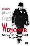WINSTON CHURCHILL WIZJONER NIKOGO NIE POZOSTAWIAŁ OBOJĘTNYM BR 9788360652442 w sklepie internetowym Booknet.net.pl